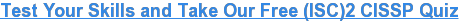 Test Your Skills and Take Our Free (ISC)2 CISSP Quiz