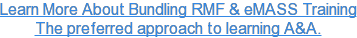 Learn More About Bundling RMF & eMASS Training The preferred approach to learning A&A.